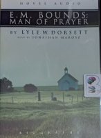 E.M. Bounds - Man of Prayer written by Lyle W. Dorsett performed by Jonathan Marosz on Audio CD (Unabridged)